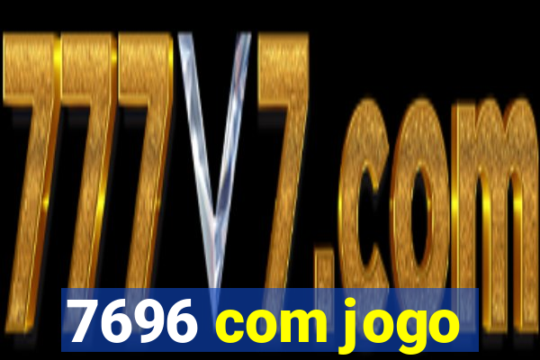 7696 com jogo